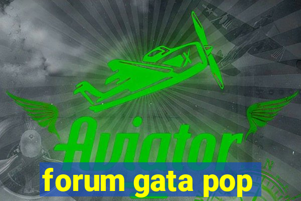 forum gata pop